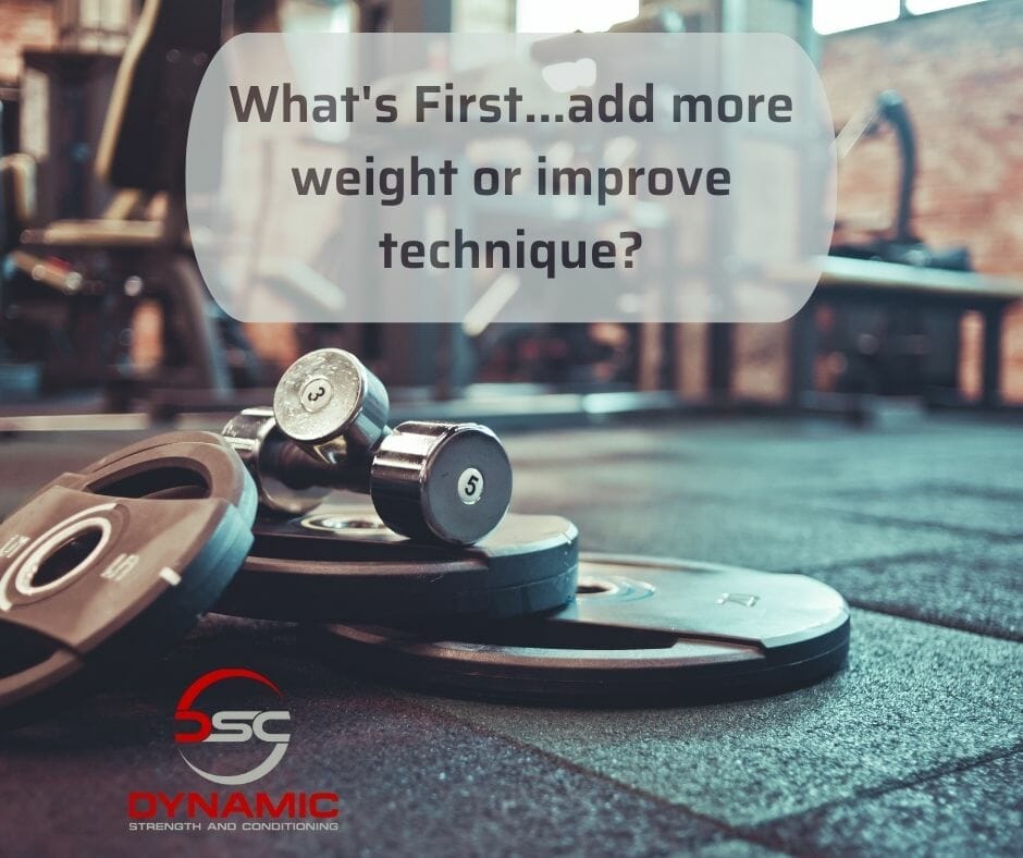 What's first...Add more weight or improve technique? 1 Whats First.add more weight or improve technique